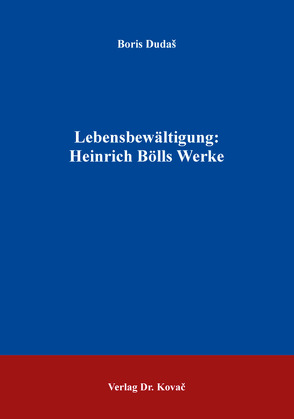 Lebensbewältigung: Heinrich Bölls Werke von Dudaš,  Boris