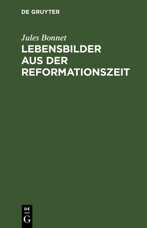 Lebensbilder aus der Reformationszeit von Bonnet,  Jules, Merschmann,  Friedrich