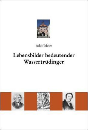 Lebensbilder bedeutender Wassertrüdinger von Adolf,  Meier