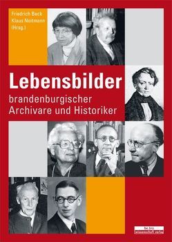 Lebensbilder brandenburgischer Archivare und Historiker von Beck,  Friedrich, Neitmann,  Klaus