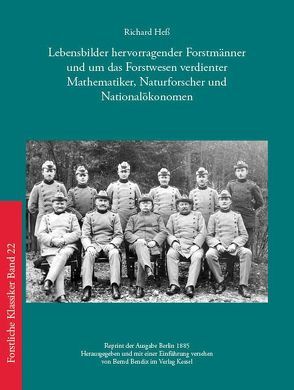 Lebensbilder hervorragender Forstmänner und um das Forstwesen verdienter Mathematiker, Naturforscher und Nationalökonomen von Hess,  Richard