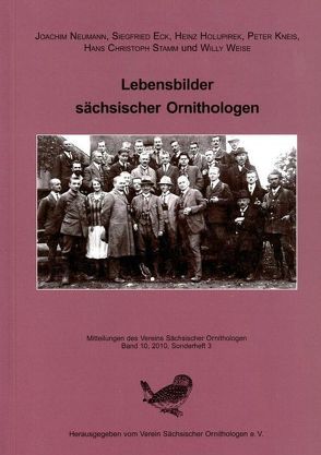 Lebensbilder sächsischer Ornithologen von Eck,  Siegfried, Holupirek,  Heinz, Kneis,  Peter, Neumann,  Joachim, Stamm,  Hans Christoph, Weise,  Willy