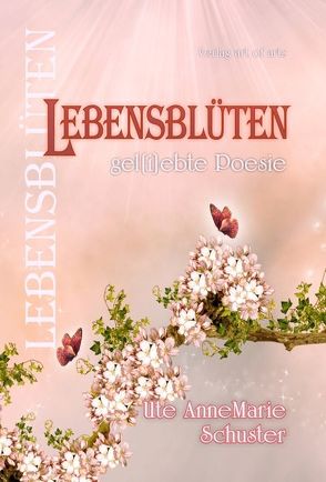 Lebensblüten von art of arts,  Verlag, Bartl,  Silvia J.B., Schuster,  Ute AnneMarie