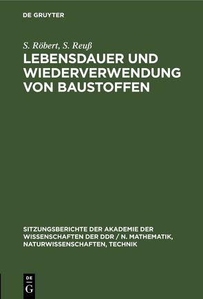 Lebensdauer und Wiederverwendung von Baustoffen von Reuß,  S., Röbert,  S.