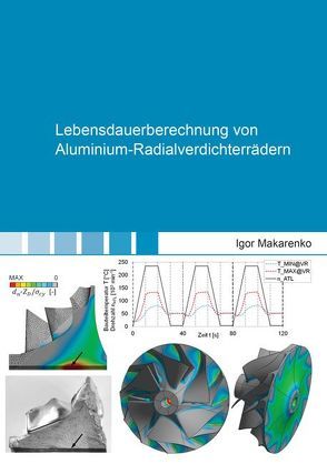 Lebensdauerberechnung von Aluminium-Radialverdichterrädern von Makarenko,  Igor