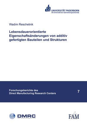 Lebensdauerorientierte Eigenschaftsänderungen von additiv gefertigten Bauteilen und Strukturen von Reschetnik,  Wadim