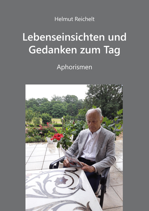 Lebenseinsichten und Gedanken zum Tag – Aphorismen von Reichelt,  Helmut