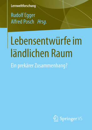 Lebensentwürfe im ländlichen Raum von Egger,  Rudolf, Posch,  Alfred