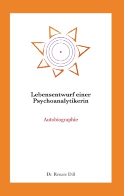 Lebensentwurf einer Psychoanalytikerin von Dill,  Renate