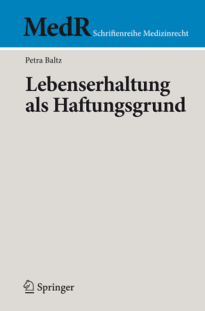 Lebenserhaltung als Haftungsgrund von Baltz,  Petra