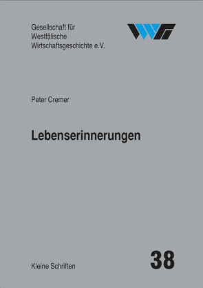 Lebenserinnerungen von Cremer,  Peter, Ellerbrock,  Karl-Peter, Spinnen,  Burkhard