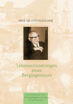 Lebenserinnerungen eines Bergingenieurs von Fleischer,  Jürgen, Fleischer,  Otto