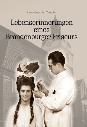 Lebenserinnerungen eines Brandenburger Friseurs von Tietsche,  Hans-Joachim