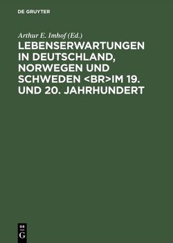 Lebenserwartungen in Deutschland, Norwegen und Schweden im 19. und 20. Jahrhundert von Borgan,  Jens-Kristian, Brändström,  Anders, Egenbladh,  Inez, Imhof,  Arthur E, Kamke,  Hans-Ulrich, Larsen,  Oivind, Scholz,  Rembrandt D., Sjöström,  Carin, Tedebrand,  Lars-Göran, Wedel-Schaper,  Eva