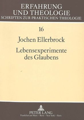 Lebensexperimente des Glaubens von Ellerbrock,  Jochen