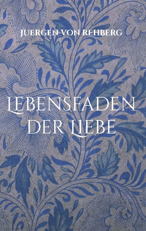 Lebensfaden der Liebe von von Rehberg,  Juergen