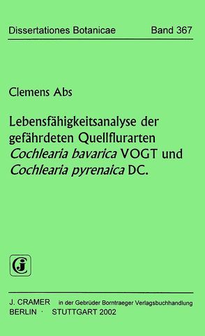 Lebensfähigkeitsanalyse der gefährdeten Quellflurarten Cochlearia bavaric VOGT und Cochlearia pyrenaica DC von Abs,  Clemens