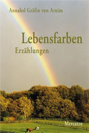 Lebensfarben – Erzählungen von Arnim,  Annabel von