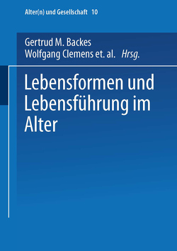 Lebensformen und Lebensführung im Alter von Backes,  Gertrud M., Clemens,  Wolfgang, Kuenemund,  Harald