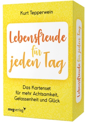 Lebensfreude für jeden Tag – Das Kartenset für mehr Achtsamkeit, Gelassenheit und Glück von Tepperwein,  Kurt