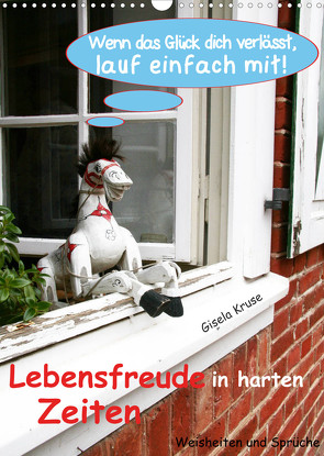 Lebensfreude in harten Zeiten (Wandkalender 2023 DIN A3 hoch) von Kruse,  Gisela