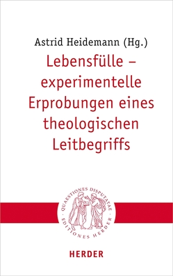 Lebensfülle – experimentelle Erprobungen eines theologischen Leitbegriffs von Bolle,  Rainer, Gies,  Kathrin, Heidemann,  Astrid, Hengstermann,  Christian, Hoffmann,  Veronika, Link-Wieczorek,  Ulrike, Miggelbrink,  Ralf, Niewiadomski,  Józef, Okeke,  Henry, Quisinsky,  Michael, Siebenrock,  Roman A, Stepanow,  Kathrin, Sternberg,  Katharina, Tiwald,  Markus