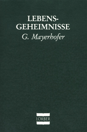 Lebensgeheimnisse. Eröffnungen über wichtige Lebensfragen von Mayerhofer,  Gottfried