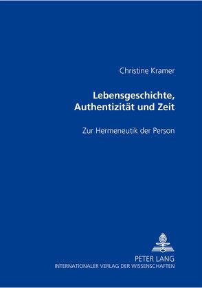 Lebensgeschichte, Authentizität und Zeit von Kramer,  Christine