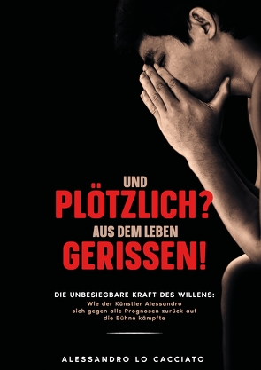 Lebensgeschichte – Und plötzlich? aus dem Leben gerissen! von Lo Cacciato,  Alessandro