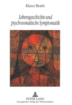 Lebensgeschichte und psychosomatische Symptomatik von Brath,  Klaus