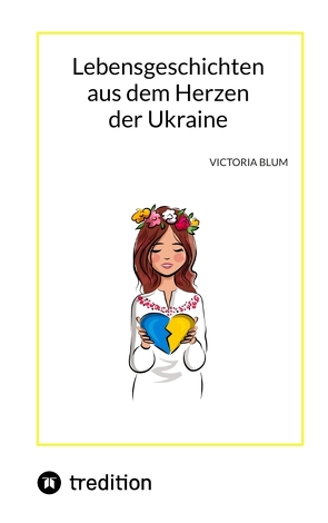 Lebensgeschichten aus dem Herzen der Ukraine von Blum,  Victoria