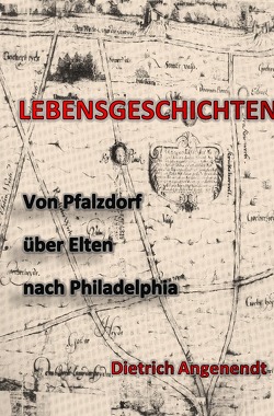 Lebensgeschichten / Von Pfalzdorf über Elten nach Philadelphia von Angenendt,  Dietrich