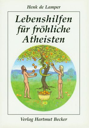 Lebenshilfen für fröhliche Atheisten von Lamper,  Henk de