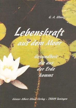 Lebenskraft aus dem Moor von Ulmer,  Günter A.