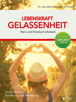 Lebenskraft Gelassenheit – Herz und Kreislauf schützen von Dr. med. Wormer,  Eberhard J.