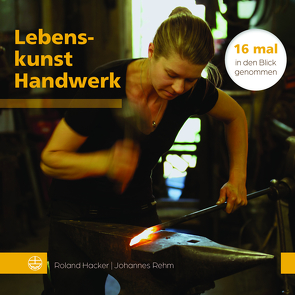 Lebenskunst Handwerk von Hacker,  Roland, Rehm,  Johannes