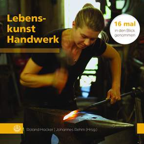 Lebenskunst Handwerk von Hacker,  Roland, Rehm,  Johannes