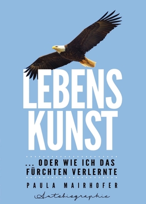 Lebenskunst …oder wie ich das Fürchten verlernte von Mairhofer,  Paula