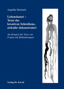 Lebenskunst – Texte des kreativen Schreibens, zirkulär dekonstruiert von Weirauch,  Angelika