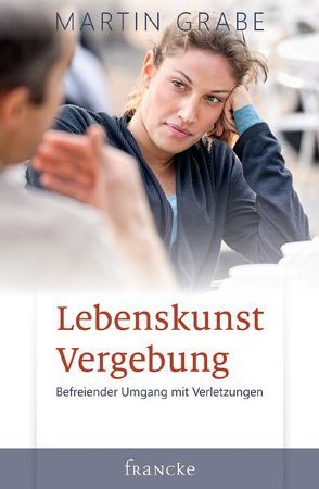 Lebenskunst Vergebung von Grabe,  Martin