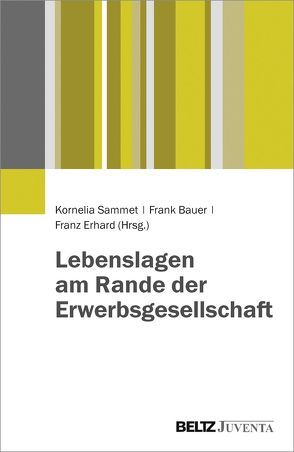 Lebenslagen am Rande der Erwerbsgesellschaft von Bauer,  Frank, Erhard,  Franz, Sammet,  Kornelia