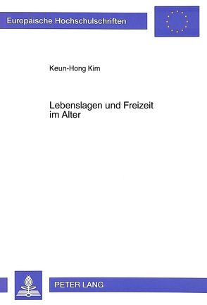 Lebenslagen und Freizeit im Alter von Kim,  Keun-Hong