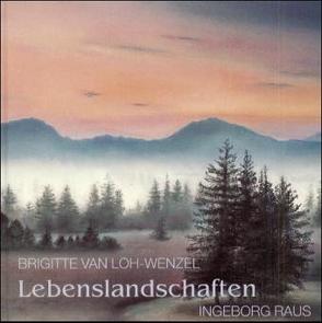 Lebenslandschaften von Loh-Wenzel,  Brigitte van, Raus,  Ingeborg