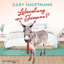 Lebenslang mein Ehemann? von Bittner,  Dagmar, Hauptmann,  Gaby, Schützhold,  Elke