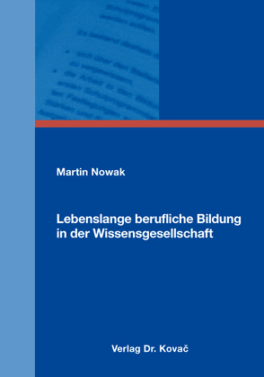 Lebenslange berufliche Bildung in der Wissensgesellschaft von Nowak,  Martin