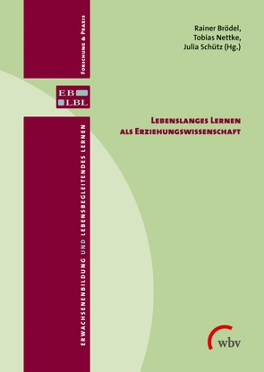 Lebenslanges Lernen als Erziehungswissenschaft von Brödel,  Rainer, Nettke,  Tobias, Schütz,  Julia