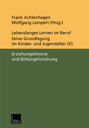 Lebenslanges Lernen im Beruf — seine Grundlegung im Kindes- und Jugendalter von Achtenhagen,  Frank, Lempert,  Wolfgang