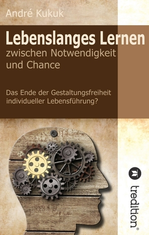 Lebenslanges Lernen zwischen Notwendigkeit und Chance von Kukuk,  André