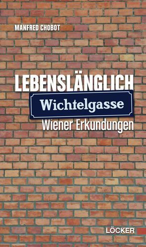 Lebenslänglich Wichtelgasse von Chobot,  Manfred