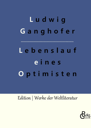 Lebenslauf eines Optimisten von Ganghofer,  Ludwig, Gröls-Verlag,  Redaktion